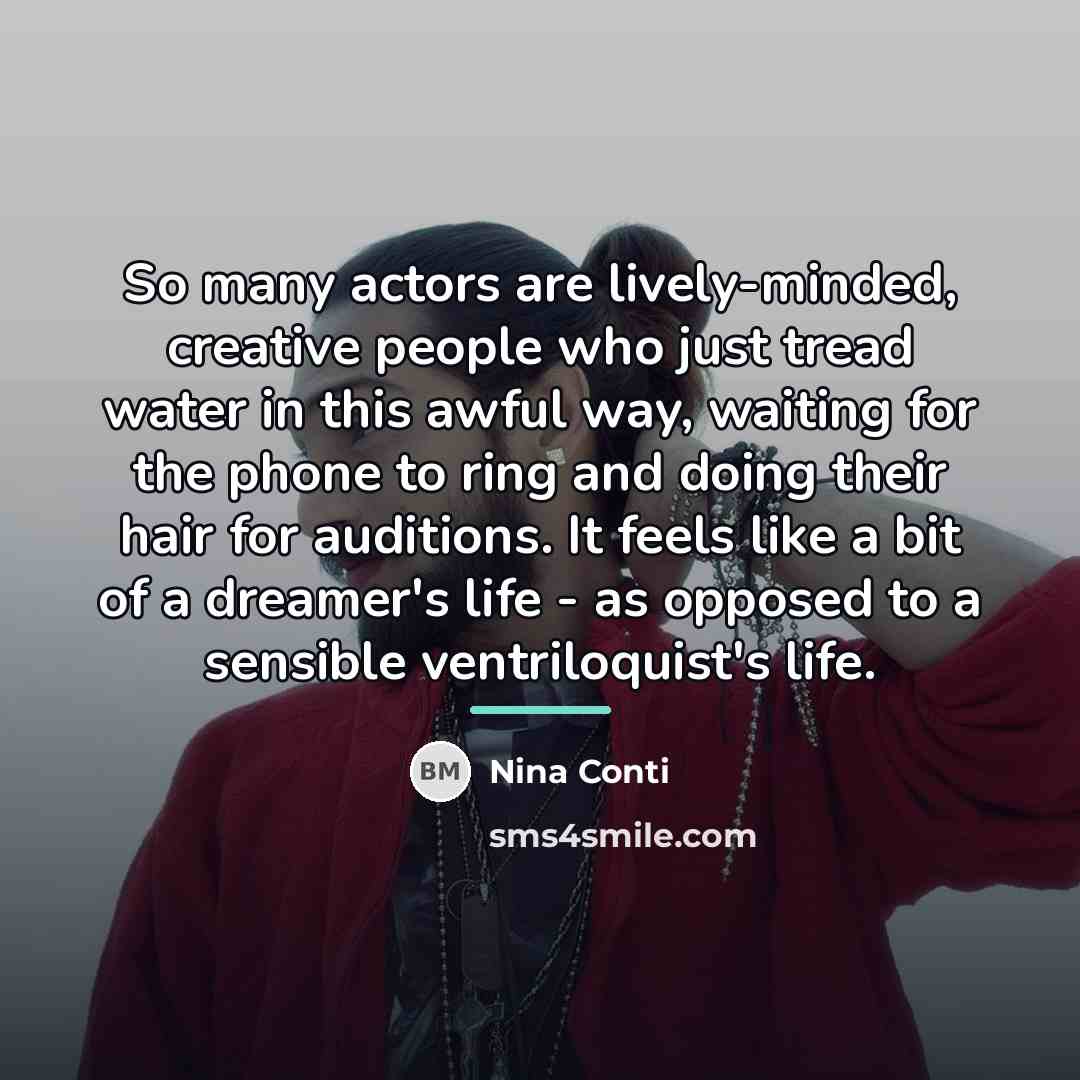 “So many actors are lively-minded, creative people who just tread…” quote by Nina Conti