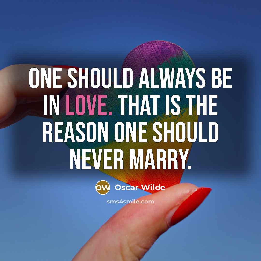 “One should always be in love. That is the reason…” quote by Oscar Wilde