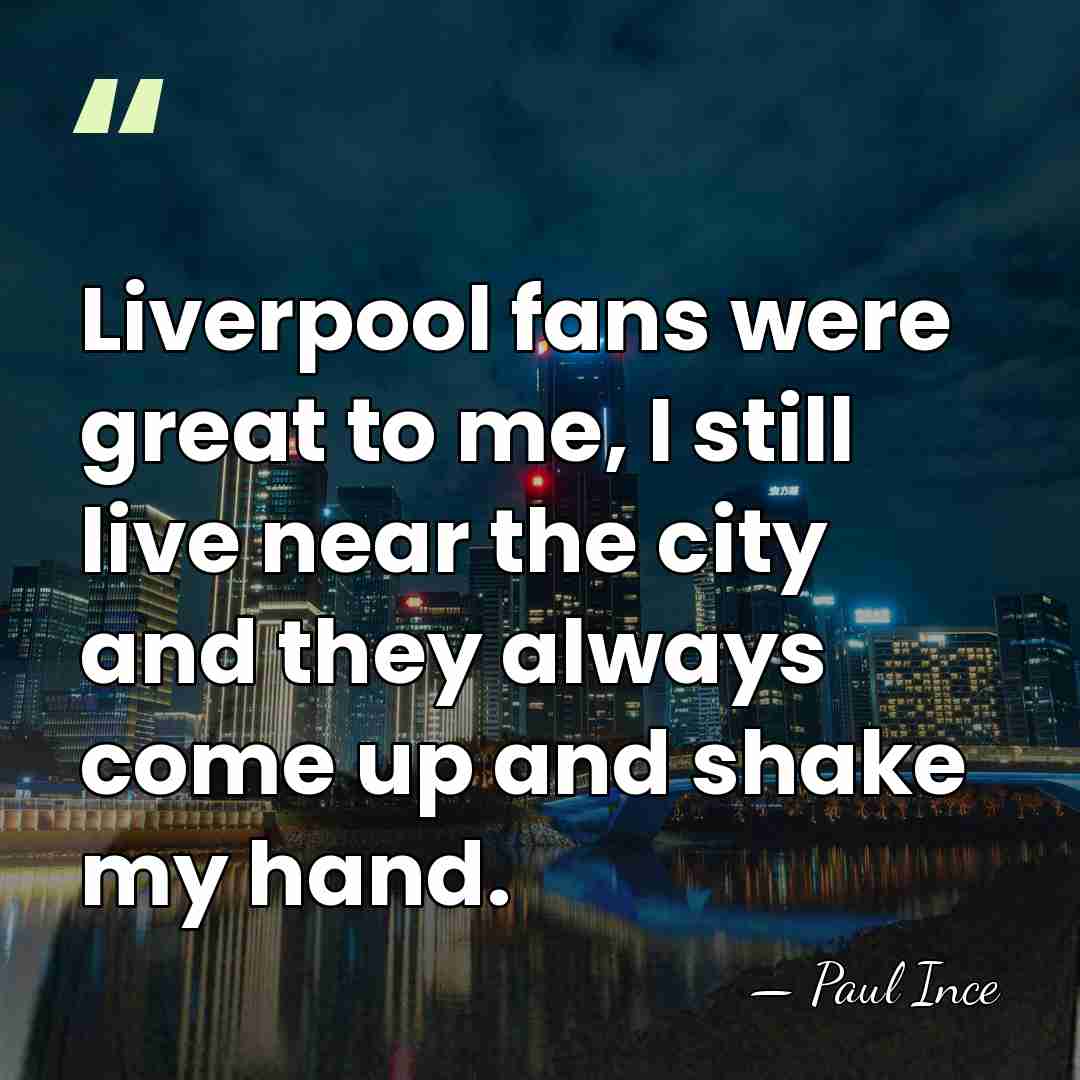 Liverpool fans were great to me, I still live near the city&hellip; - Paul Ince