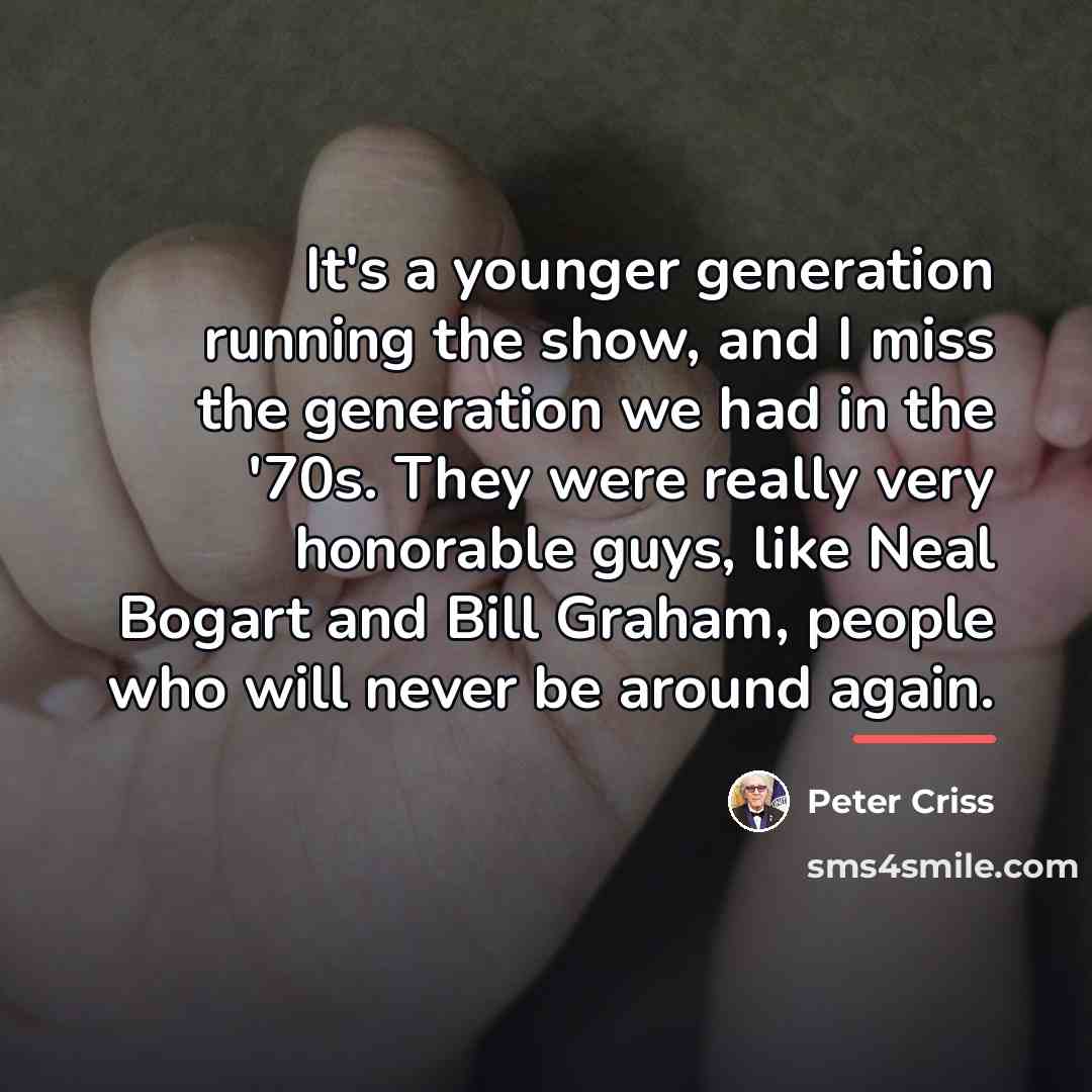 “It's a younger generation running the show, and I miss…” quote by Peter Criss