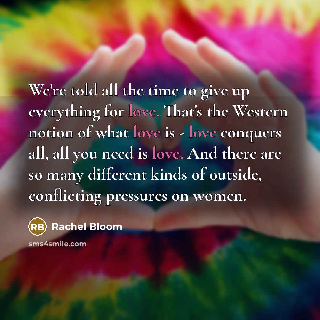 “We're told all the time to give up everything for…” quote by Rachel Bloom