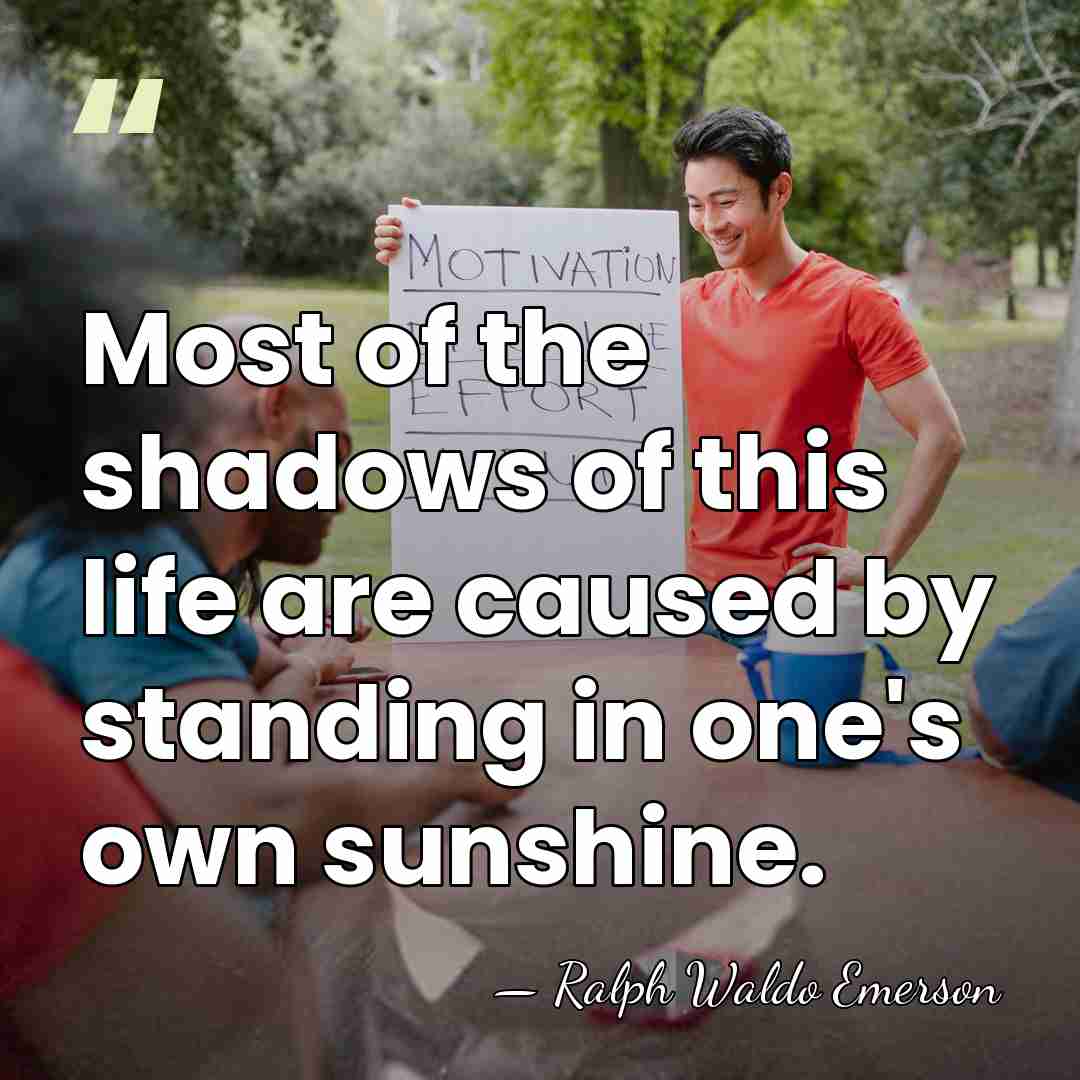 Most of the shadows of this life are caused by standing in&hellip; - Ralph Waldo Emerson