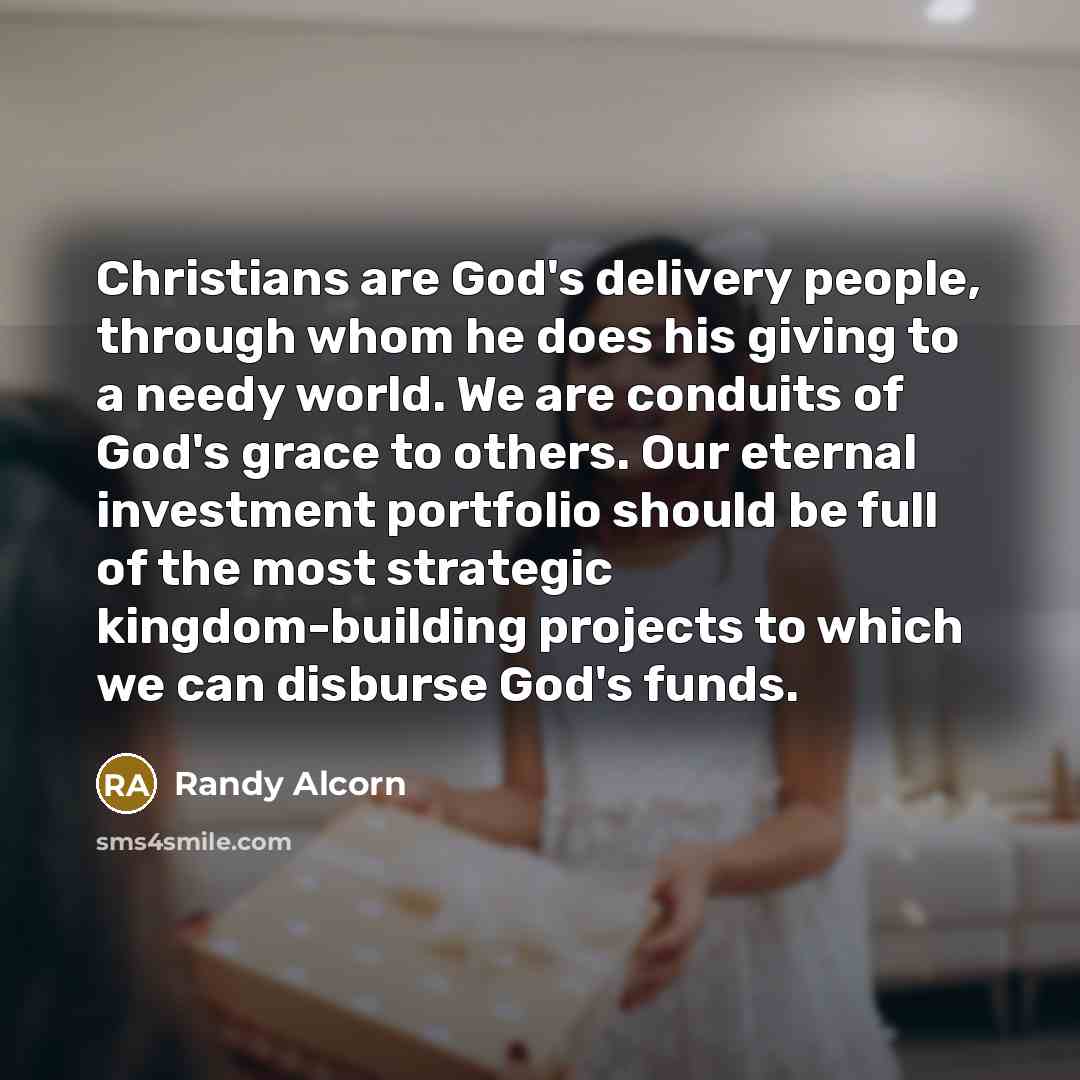 “Christians are God's delivery people, through whom he does his…” quote by Randy Alcorn