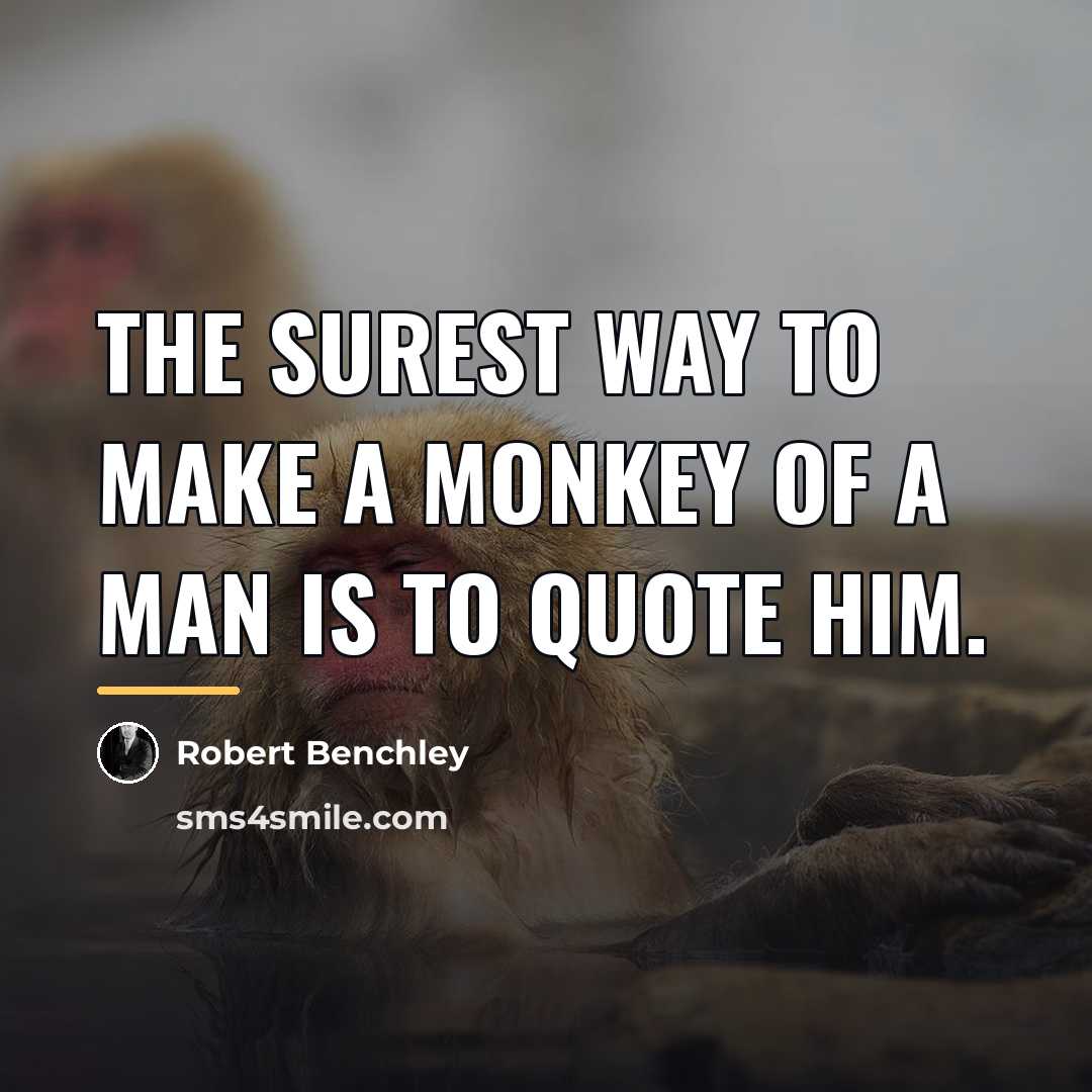 “The surest way to make a monkey of a man…” quote by Robert Benchley