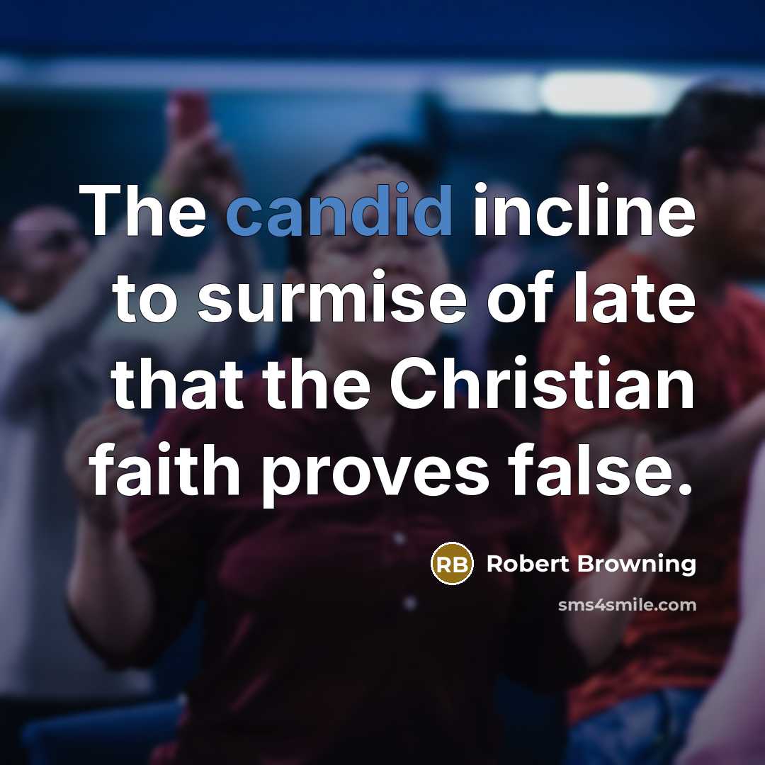 “The candid incline to surmise of late that the Christian…” quote by Robert Browning
