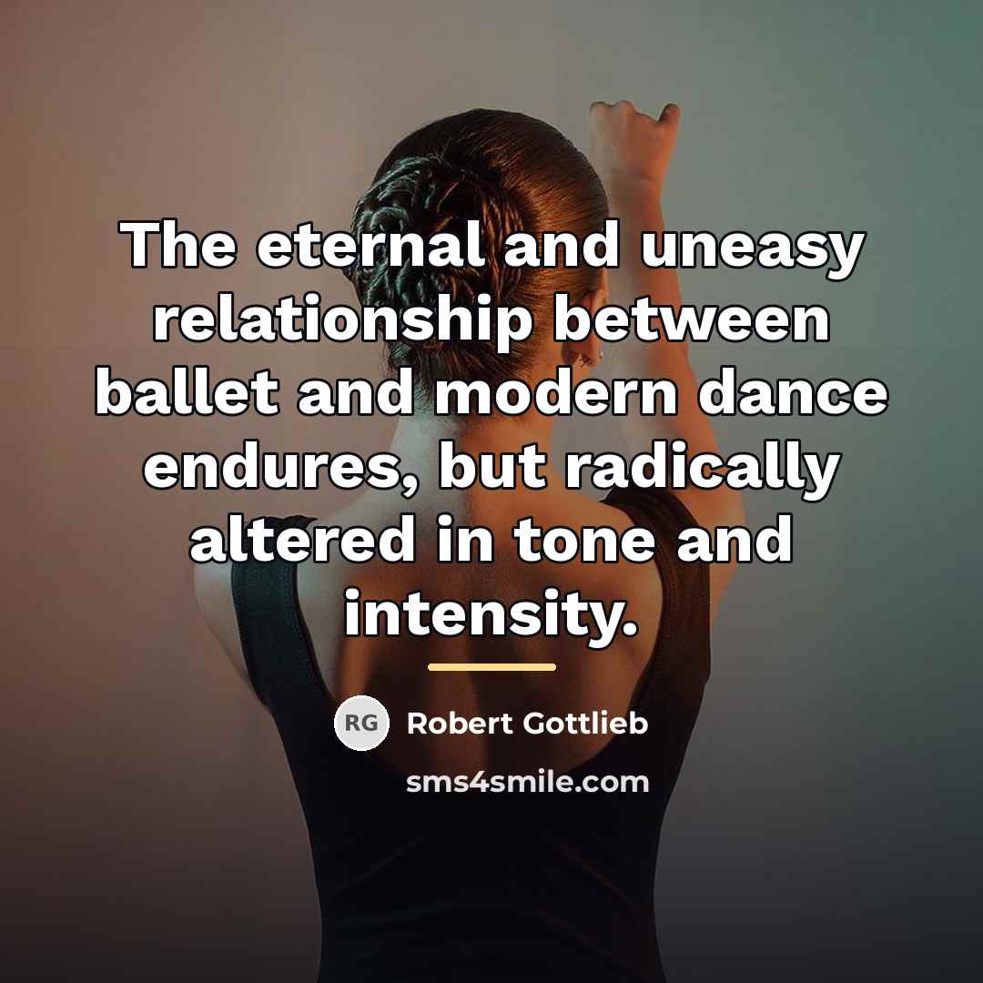“The eternal and uneasy relationship between ballet and modern dance…” quote by Robert Gottlieb
