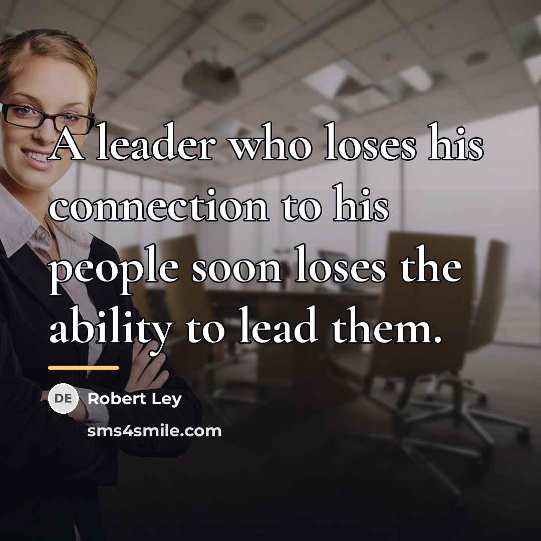 “A leader who loses his connection to his people soon…” quote by Robert Ley