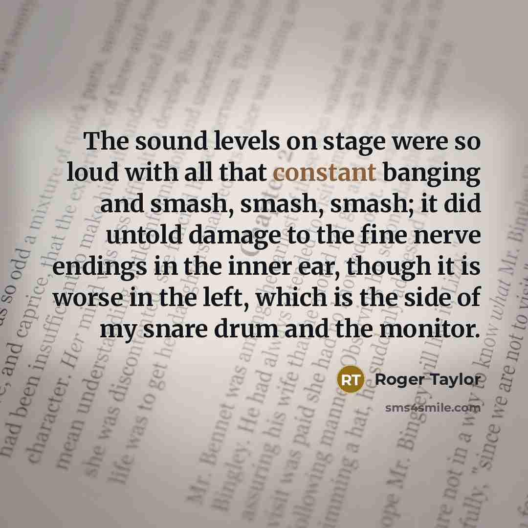 “The sound levels on stage were so loud with all…” quote by Roger Taylor