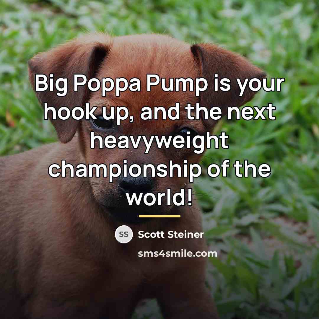 “Big Poppa Pump is your hook up, and the next…” quote by Scott Steiner