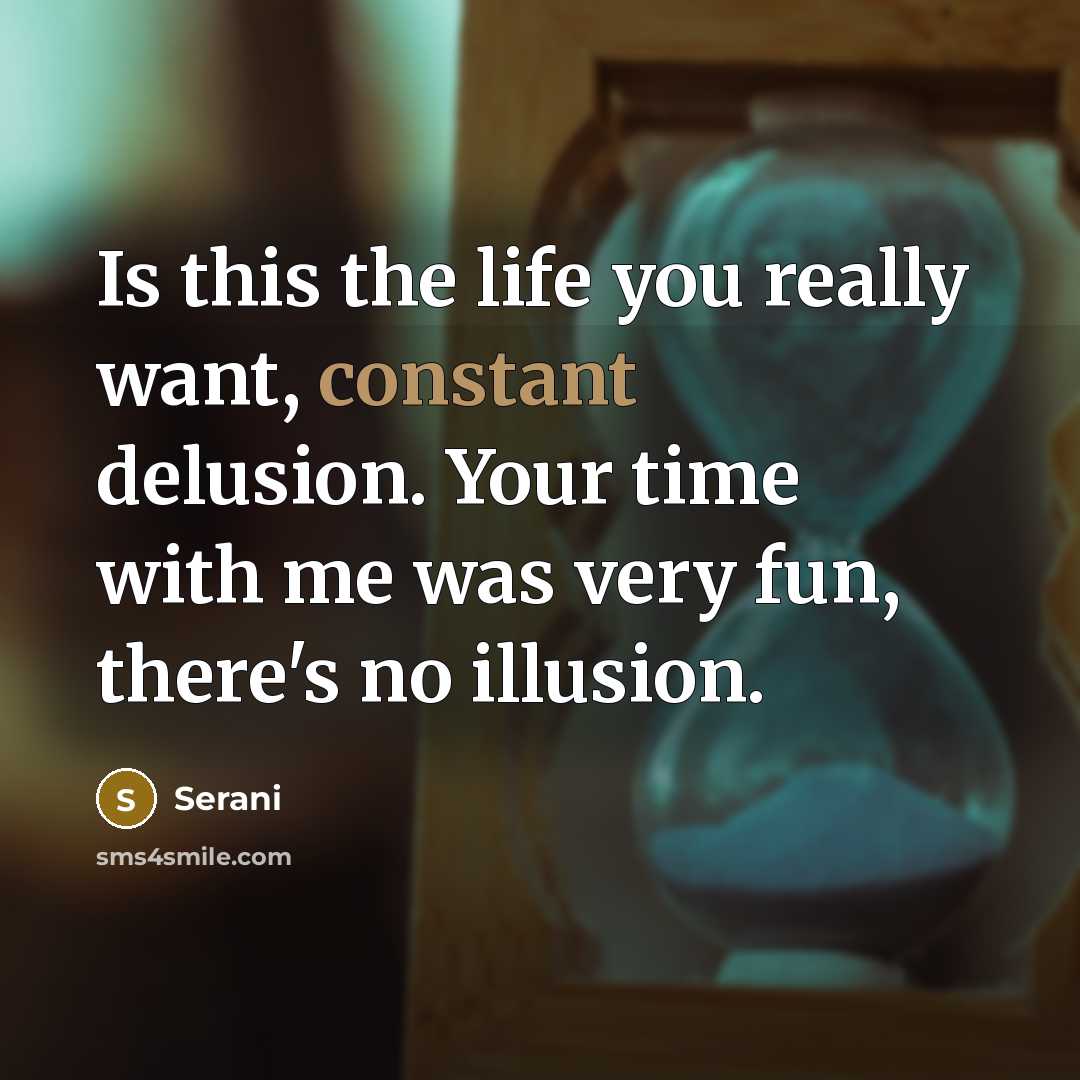 “Is this the life you really want, constant delusion. Your…” quote by Serani