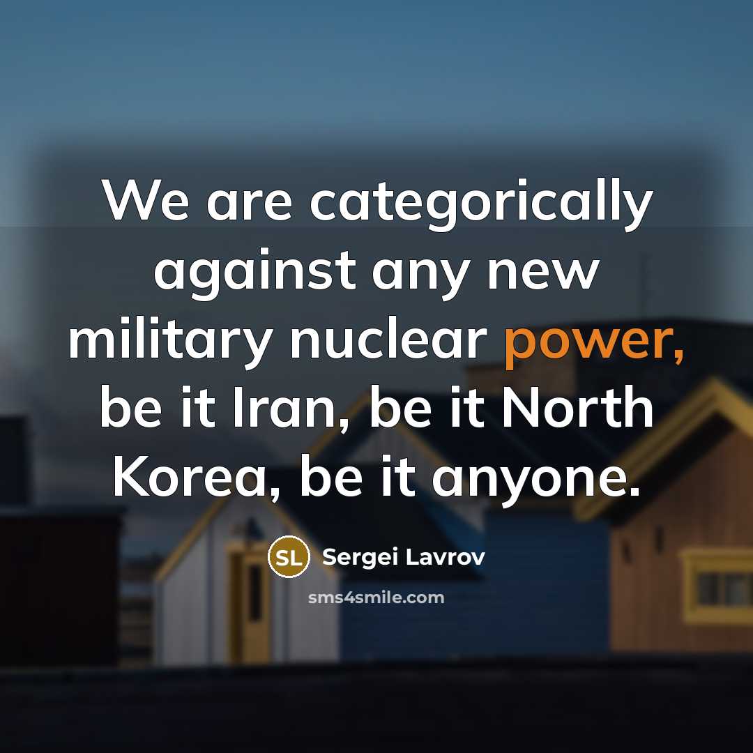 “We are categorically against any new military nuclear power, be…” quote by Sergei Lavrov