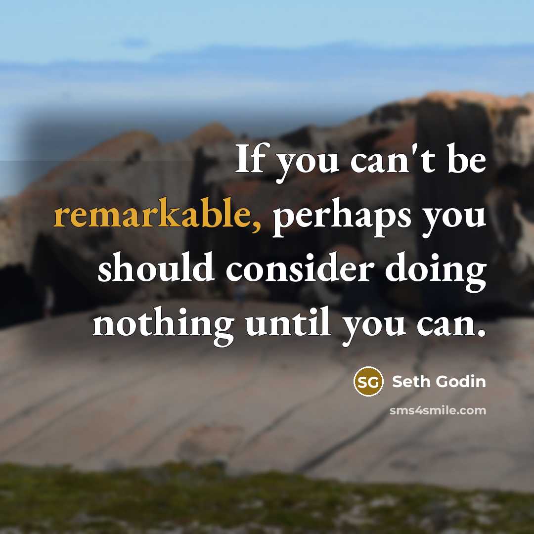 “If you can't be remarkable, perhaps you should consider doing…” quote by Seth Godin