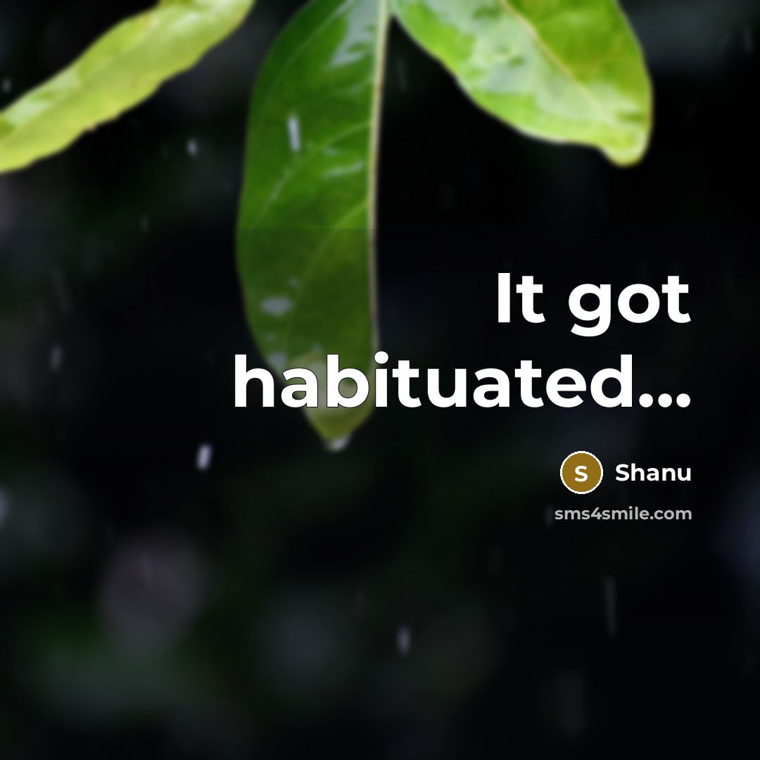 “It got habituated...” quote by Shanu