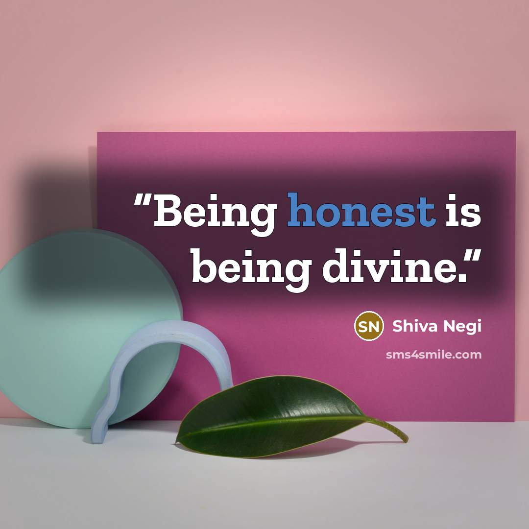 “Being honest is being divine.” quote by Shiva Negi
