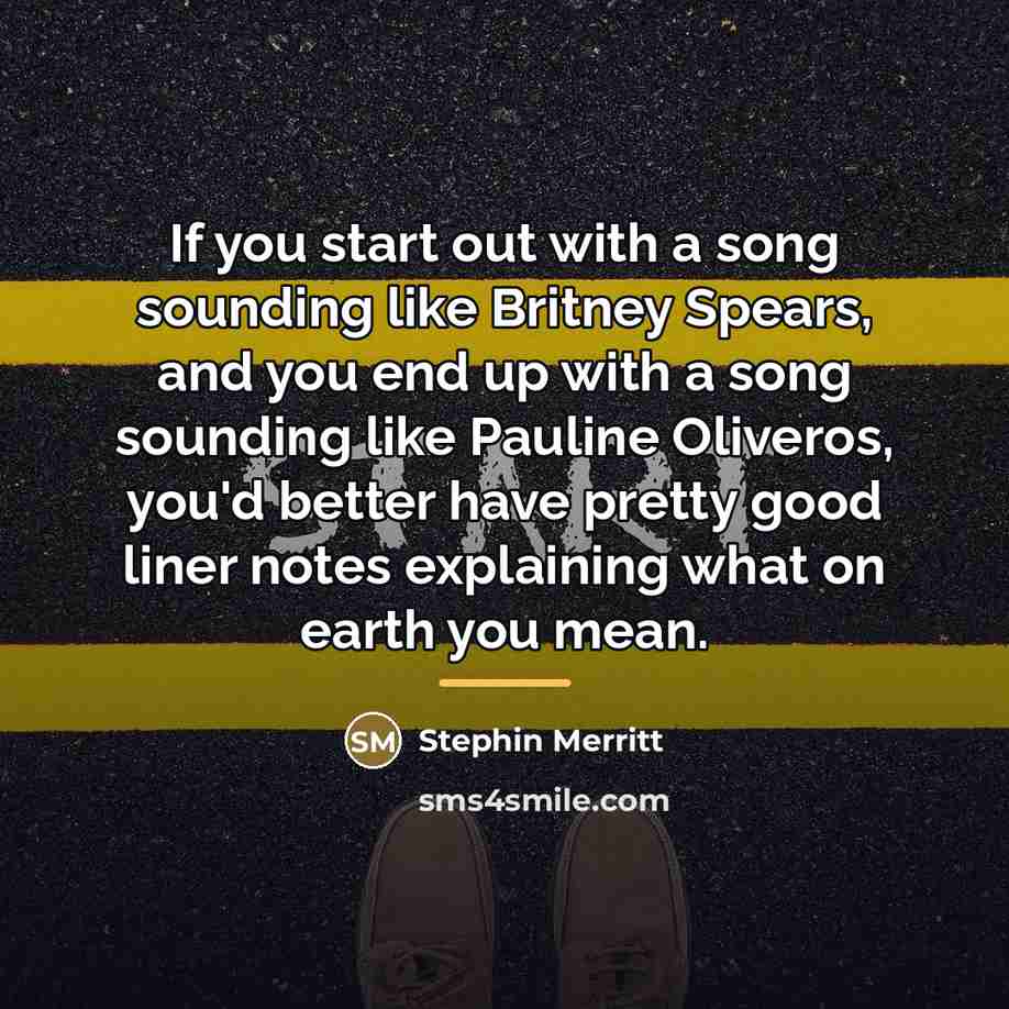 “If you start out with a song sounding like Britney…” quote by Stephin Merritt