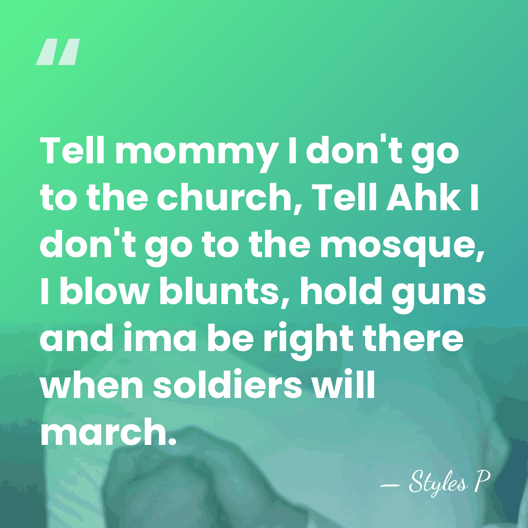 Tell mommy I don't go to the church, Tell Ahk I don't&hellip; - Styles P
