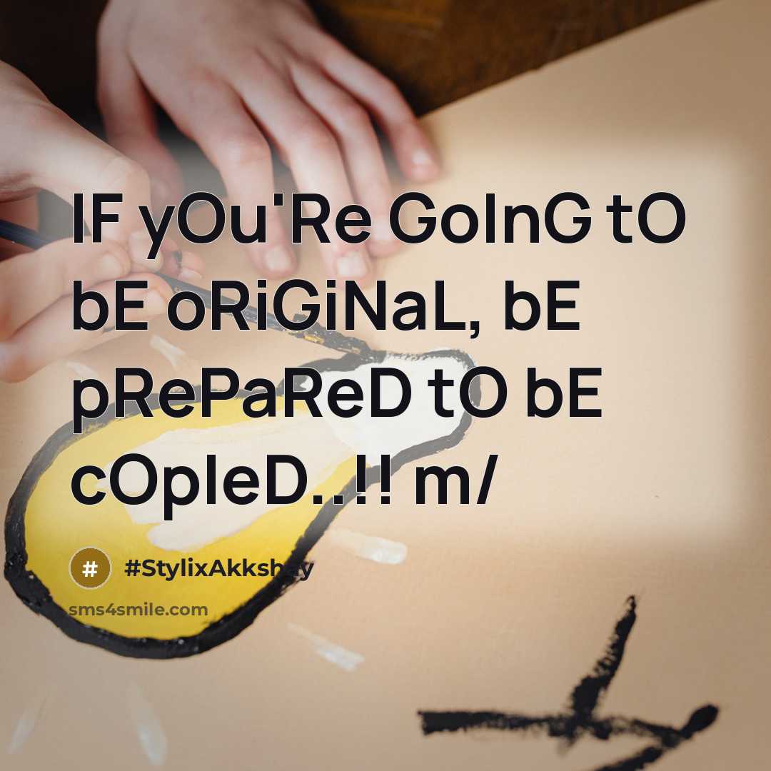 “IF yOu'Re GoInG tO bE oRiGiNaL, bE pRePaReD tO bE…” quote by #StylixAkkshay