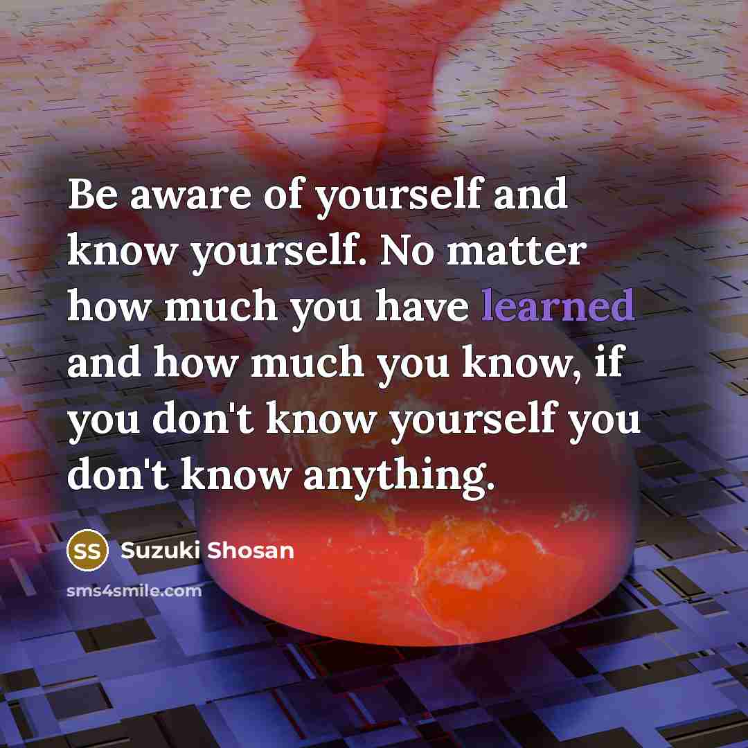 “Be aware of yourself and know yourself. No matter how…” quote by Suzuki Shosan