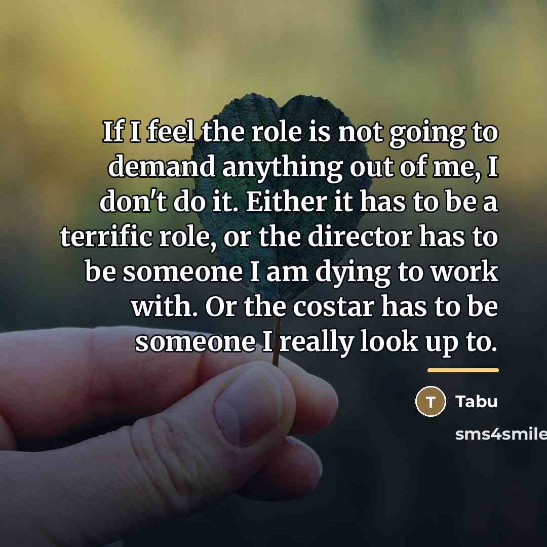 “If I feel the role is not going to demand…” quote by Tabu