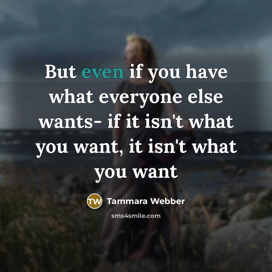 “But even if you have what everyone else wants- if…” quote by Tammara Webber