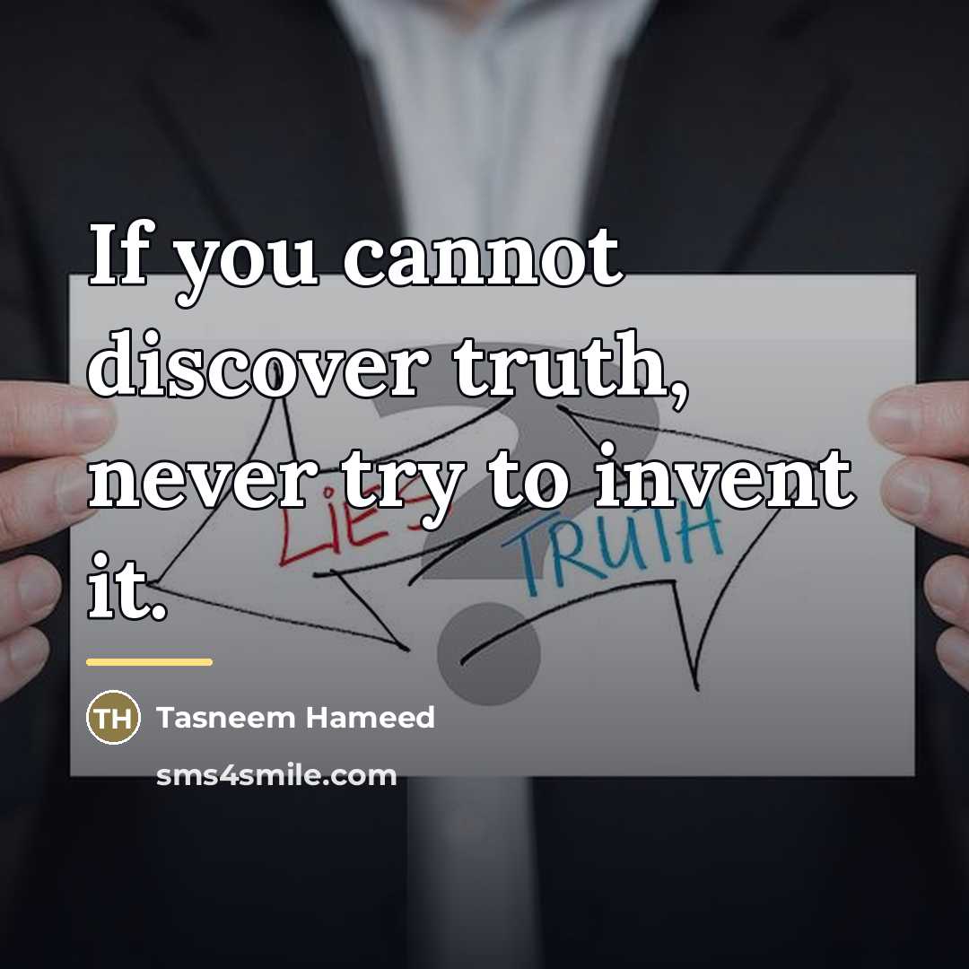 “If you cannot discover truth, never try to invent it.…” quote by Tasneem Hameed