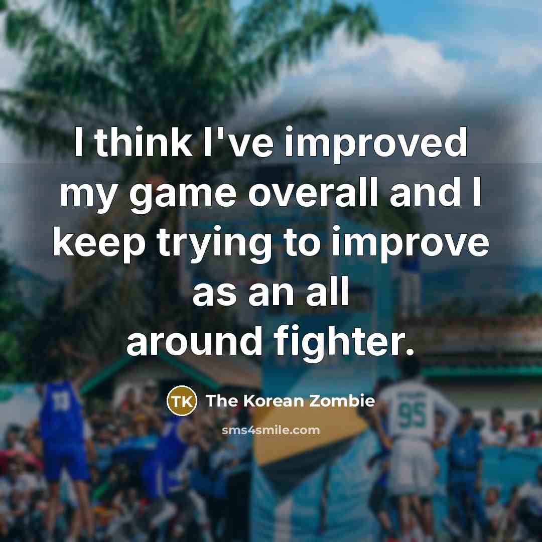 “I think I've improved my game overall and I keep…” quote by The Korean Zombie