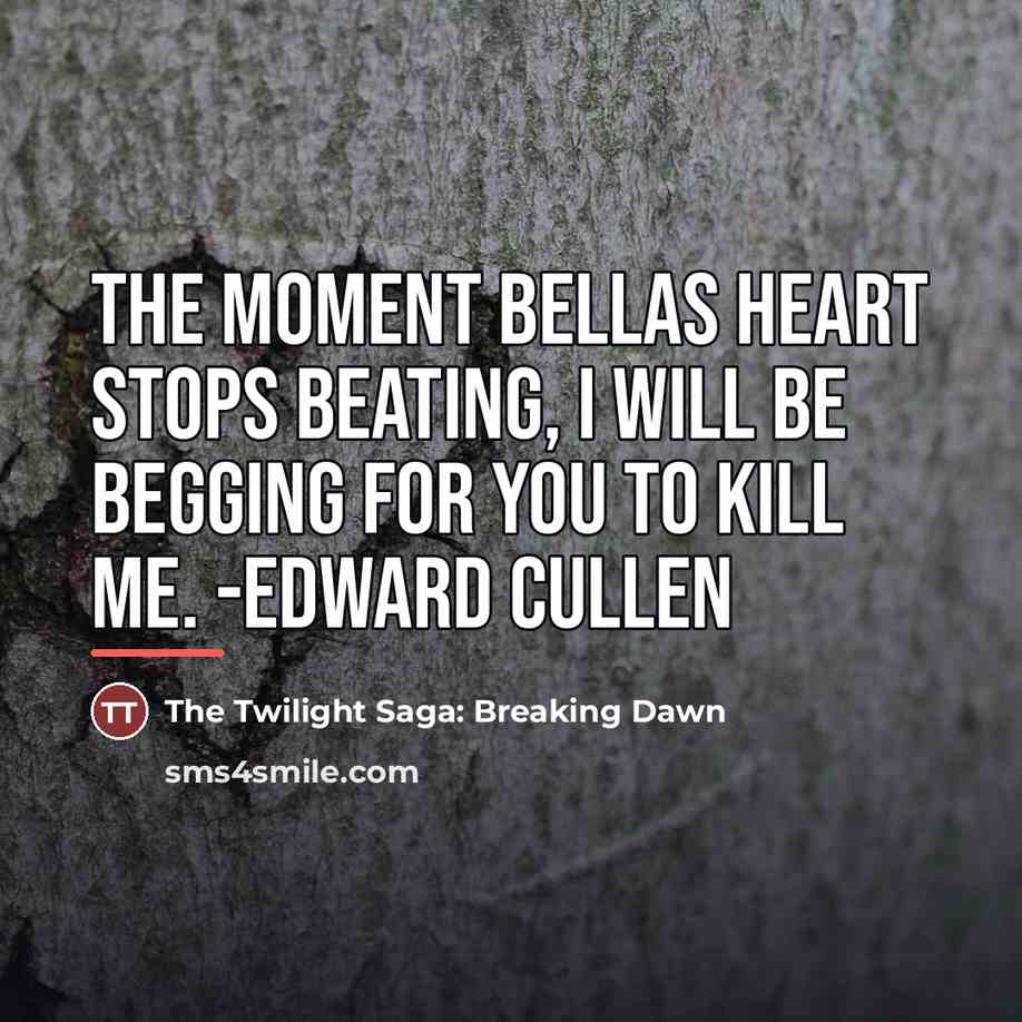 “The moment Bellas heart stops beating, I will be begging…” quote by The Twilight Saga: Breaking Dawn