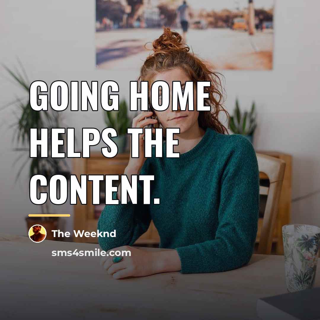 “Going home helps the content.…” quote by The Weeknd