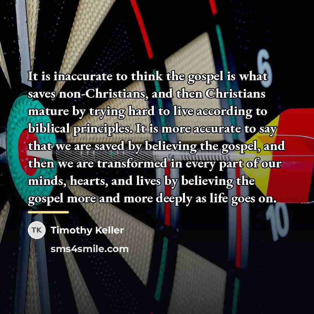 “It is inaccurate to think the gospel is what saves…” quote by Timothy Keller