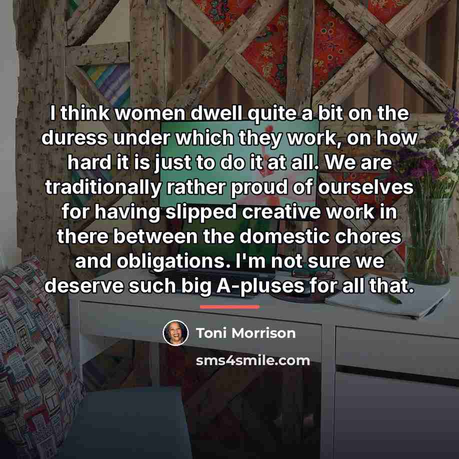 “I think women dwell quite a bit on the duress…” quote by Toni Morrison