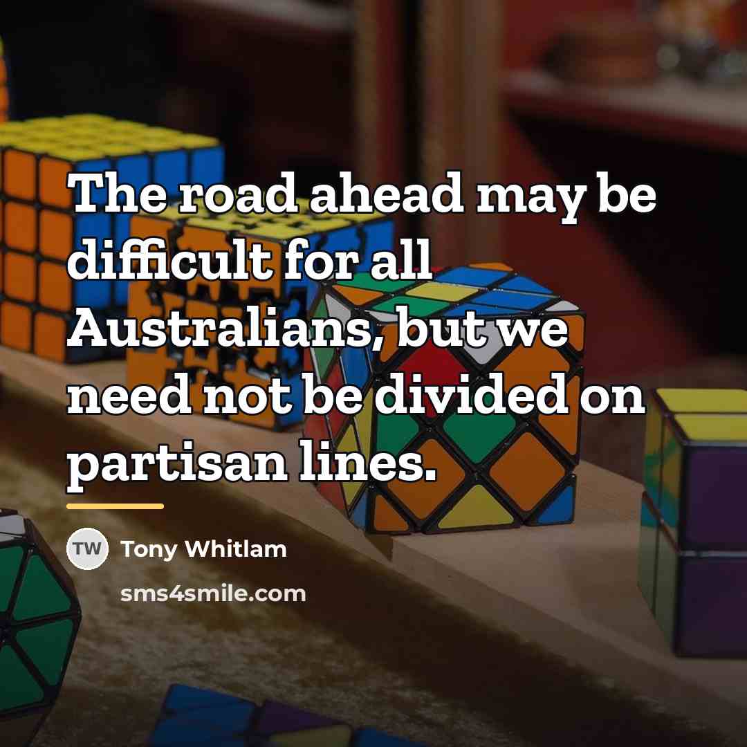 “The road ahead may be difficult for all Australians, but…” quote by Tony Whitlam