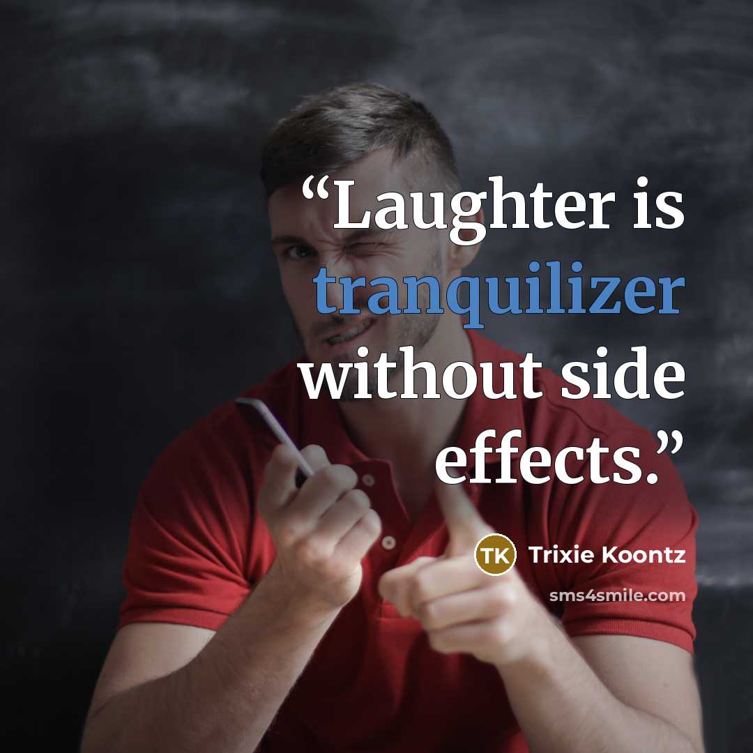 “Laughter is tranquilizer without side effects.” quote by Trixie Koontz