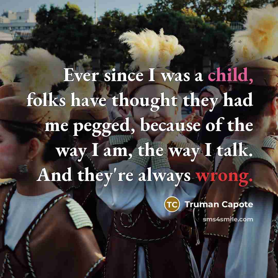 “Ever since I was a child, folks have thought they…” quote by Truman Capote