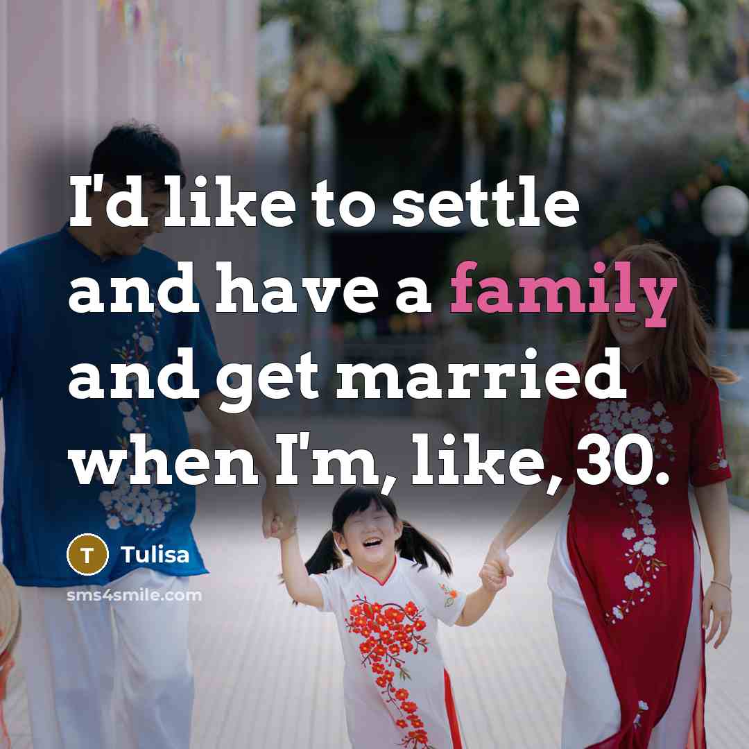 “I'd like to settle and have a family and get…” quote by Tulisa