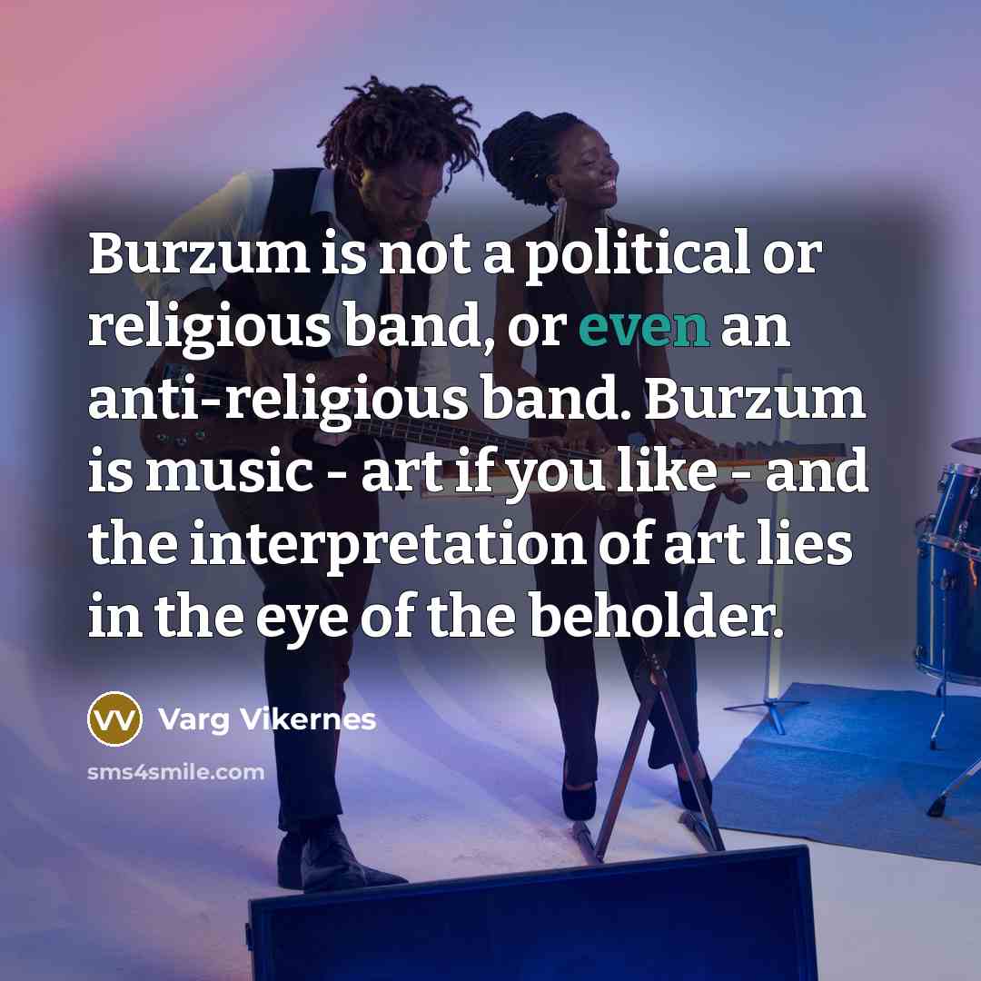 “Burzum is not a political or religious band, or even…” quote by Varg Vikernes