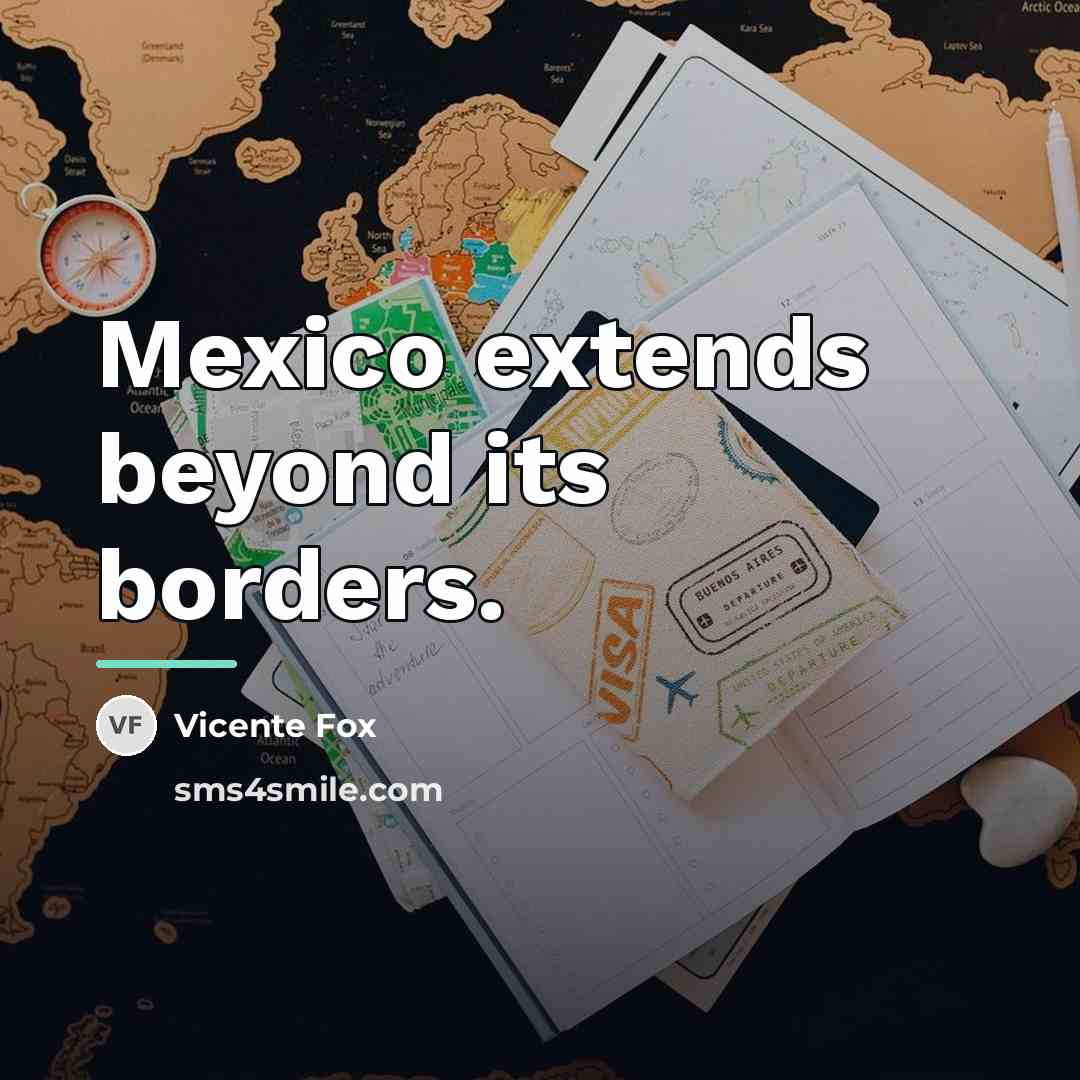 “Mexico extends beyond its borders.…” quote by Vicente Fox
