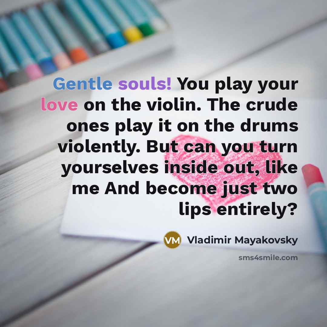 “Gentle souls! You play your love on the violin. The…” quote by Vladimir Mayakovsky