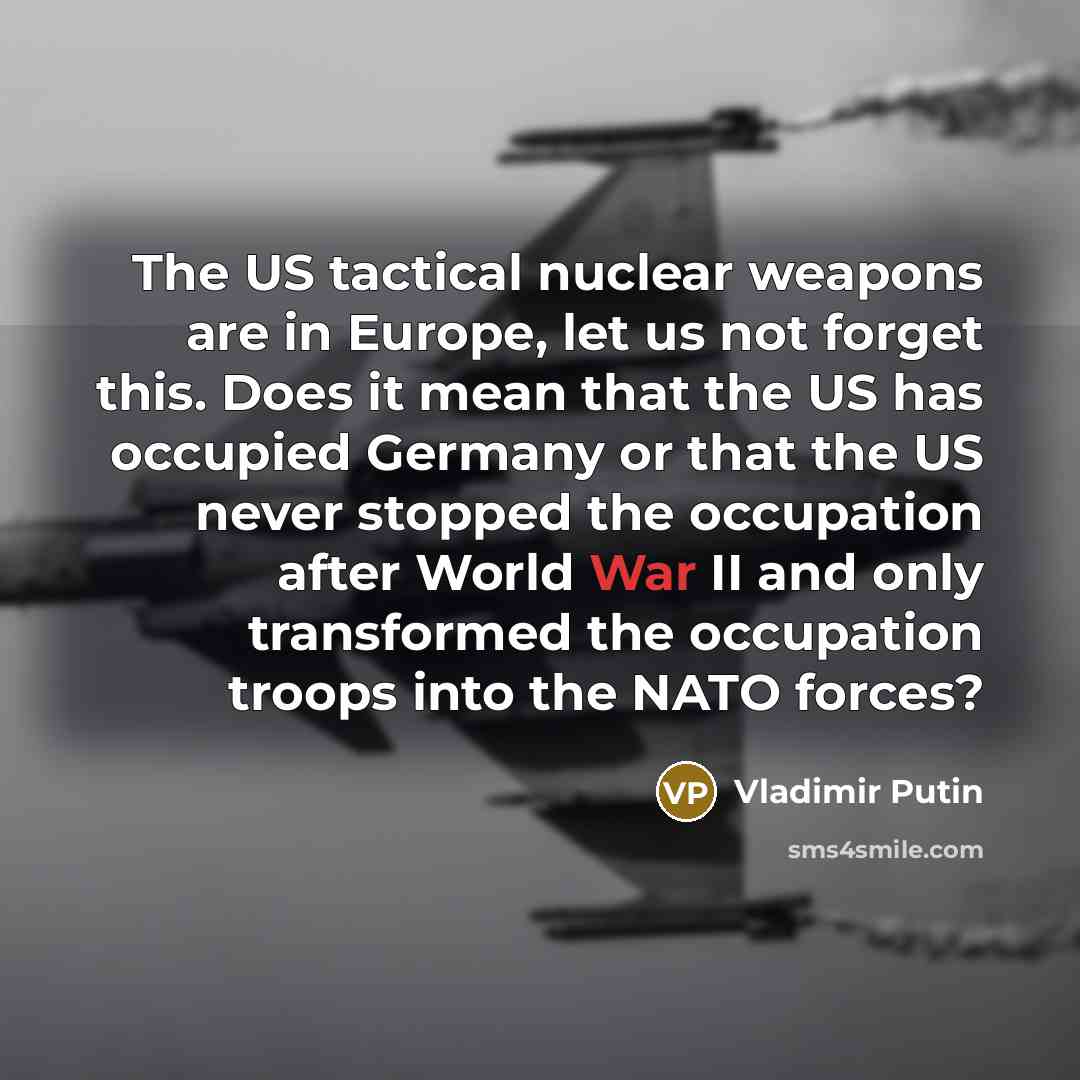 “The US tactical nuclear weapons are in Europe, let us…” quote by Vladimir Putin