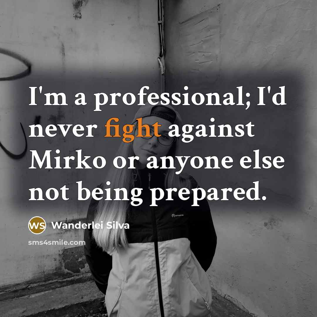 “I'm a professional; I'd never fight against Mirko or anyone…” quote by Wanderlei Silva