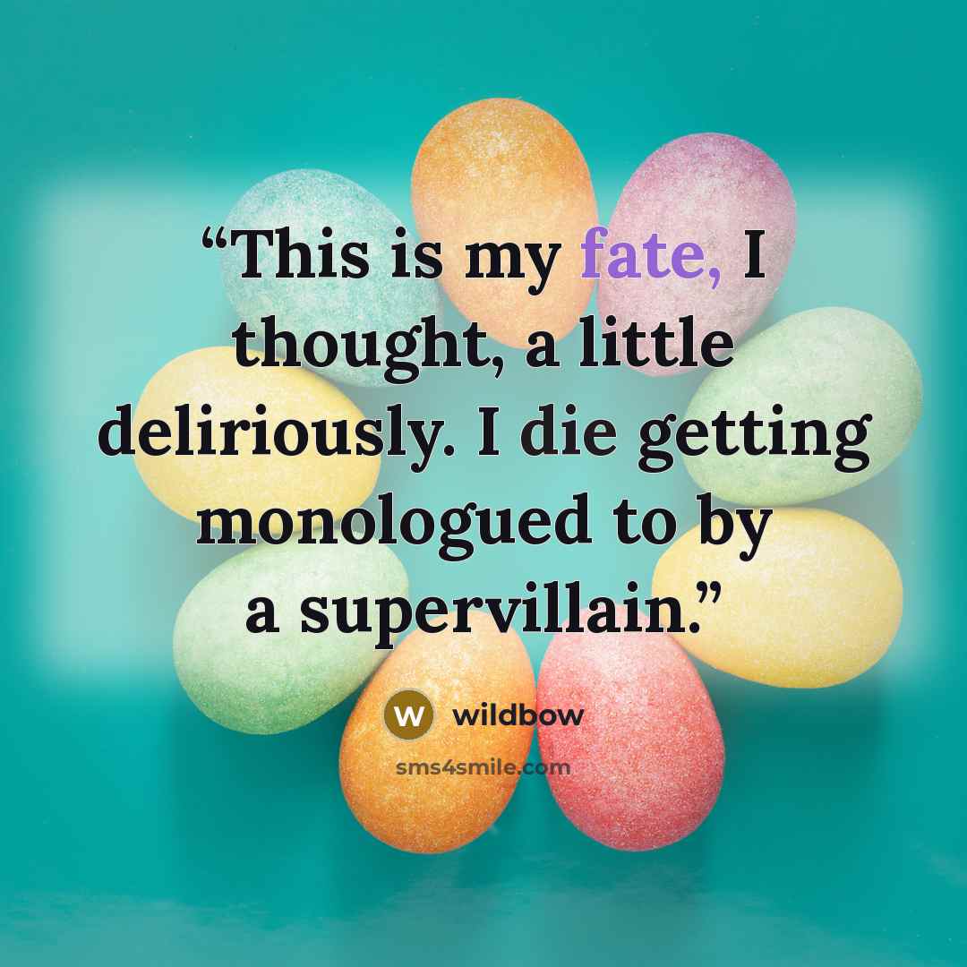 “This is my fate, I thought, a little deliriously. I die getting monologued to by a supervillain.” quote by wildbow