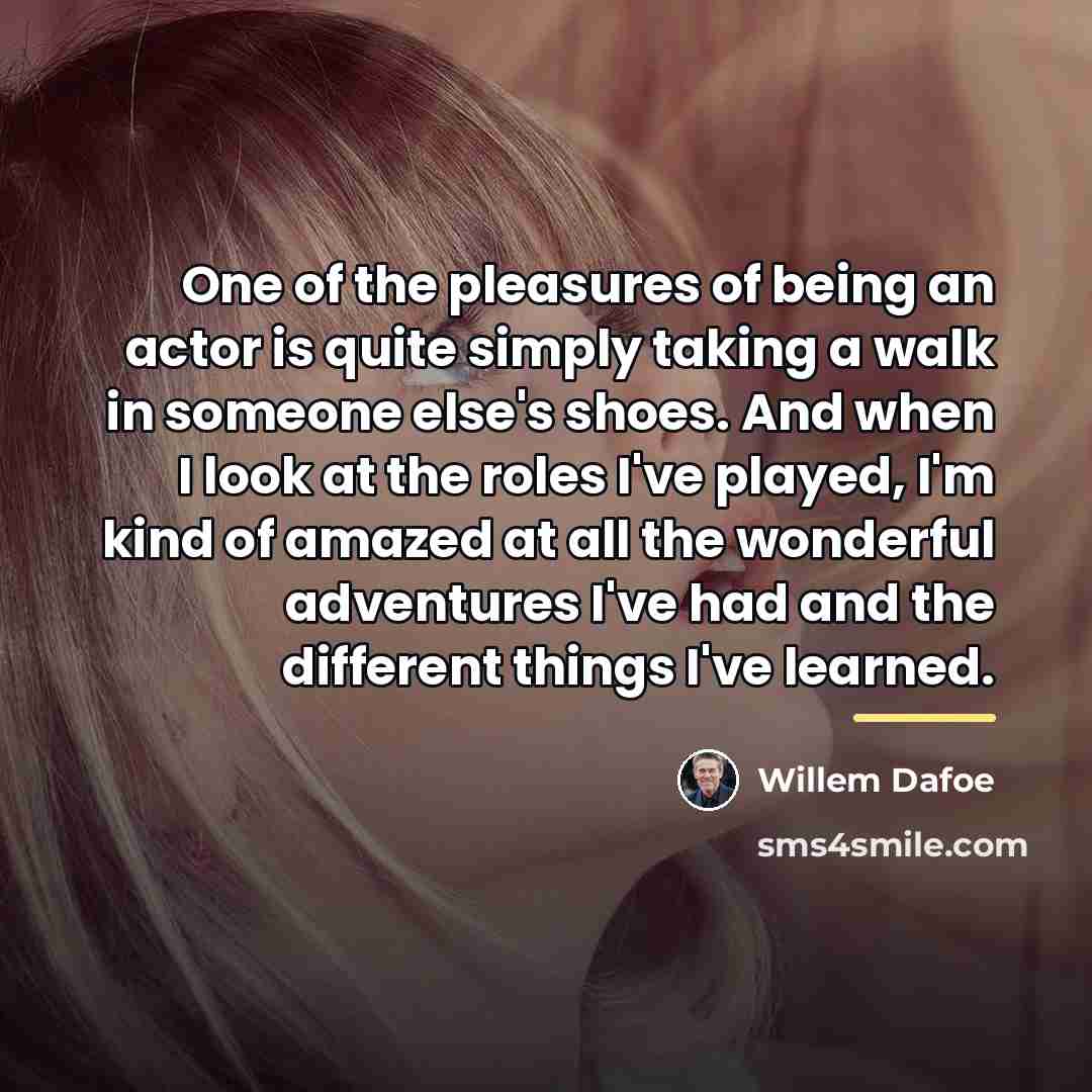 “One of the pleasures of being an actor is quite…” quote by Willem Dafoe