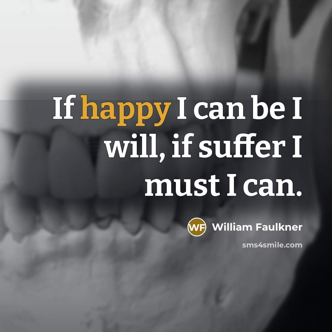 “If happy I can be I will, if suffer I…” quote by William Faulkner