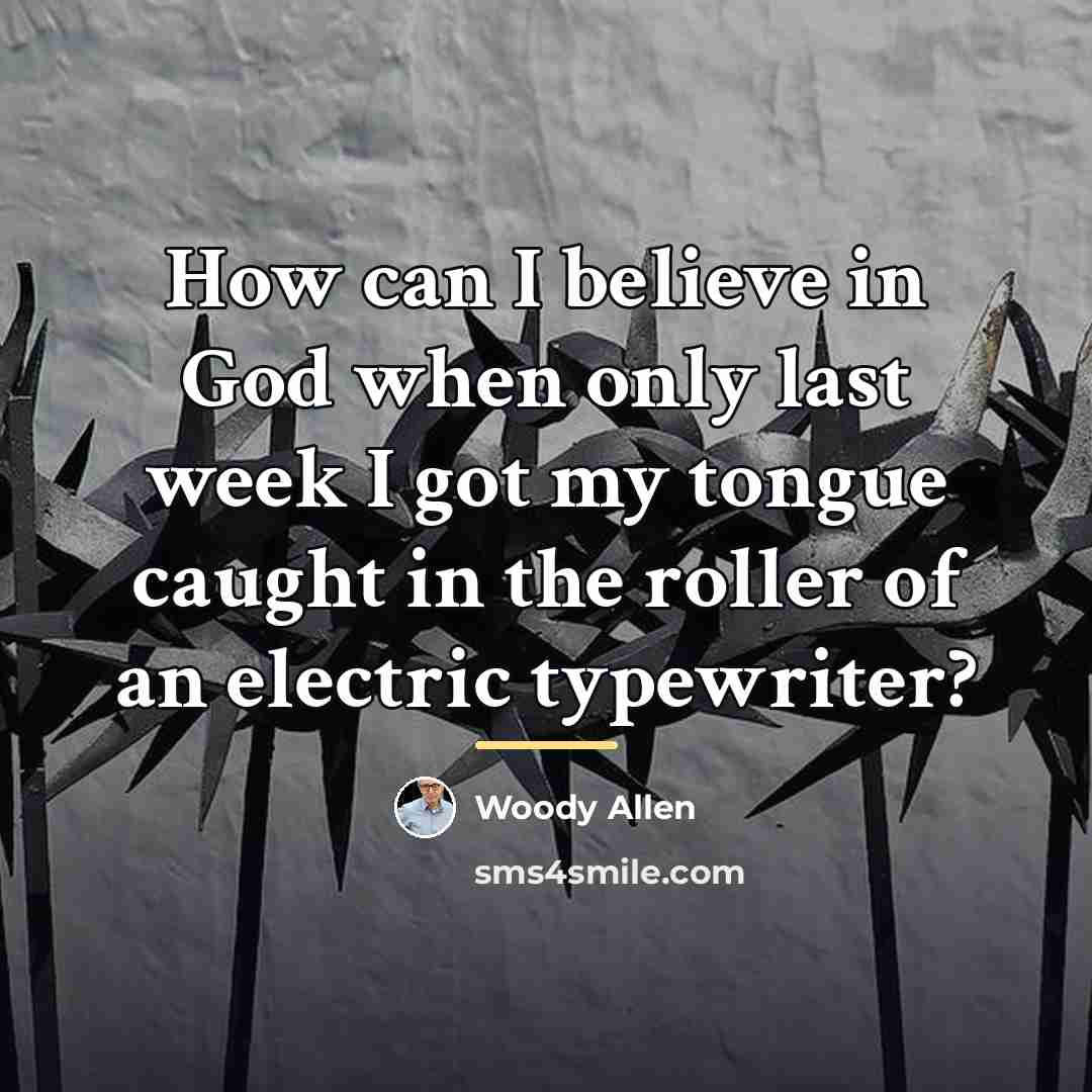 “How can I believe in God when only last week…” quote by Woody Allen