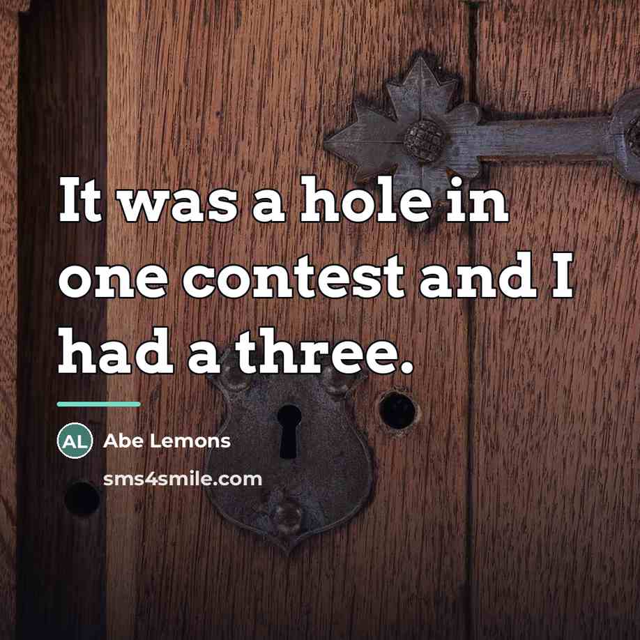 “It was a hole in one contest and I had…” quote by Abe Lemons