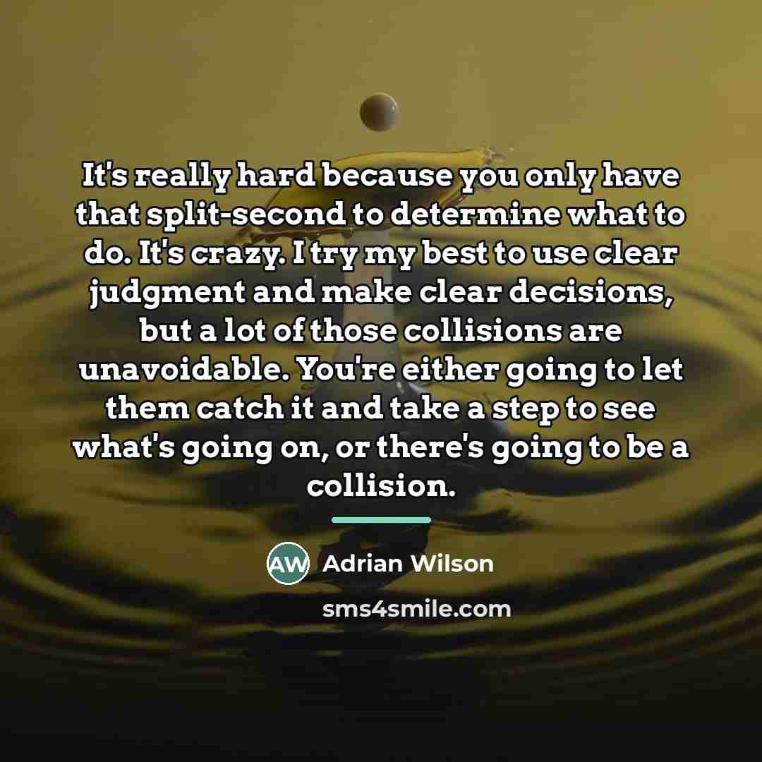 “It's really hard because you only have that split-second to…” quote by Adrian Wilson