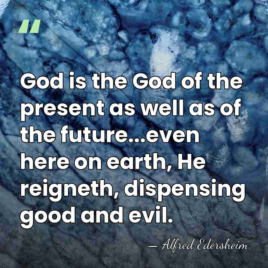God is the God of the present as well as of the&hellip; - Alfred Edersheim