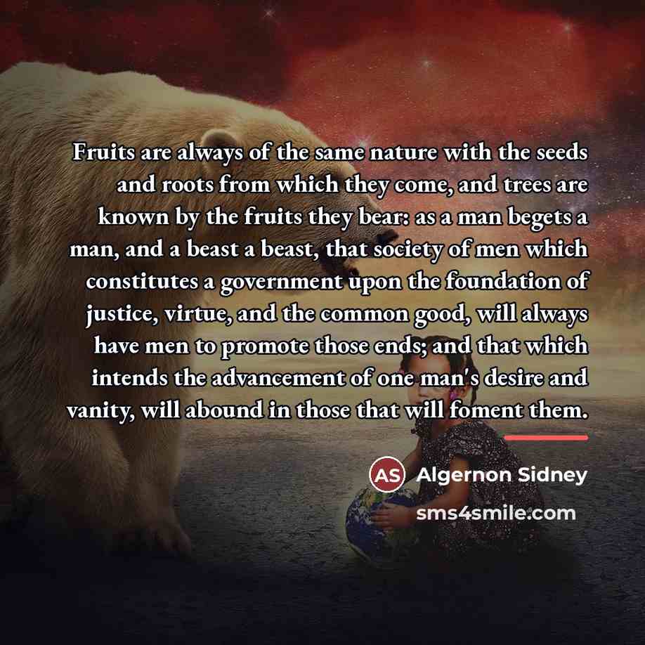 “Fruits are always of the same nature with the seeds…” quote by Algernon Sidney