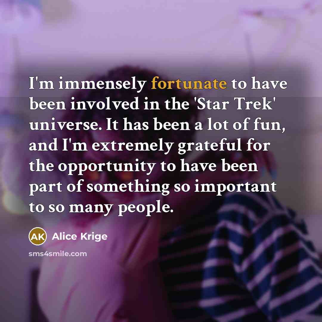 “I'm immensely fortunate to have been involved in the 'Star…” quote by Alice Krige