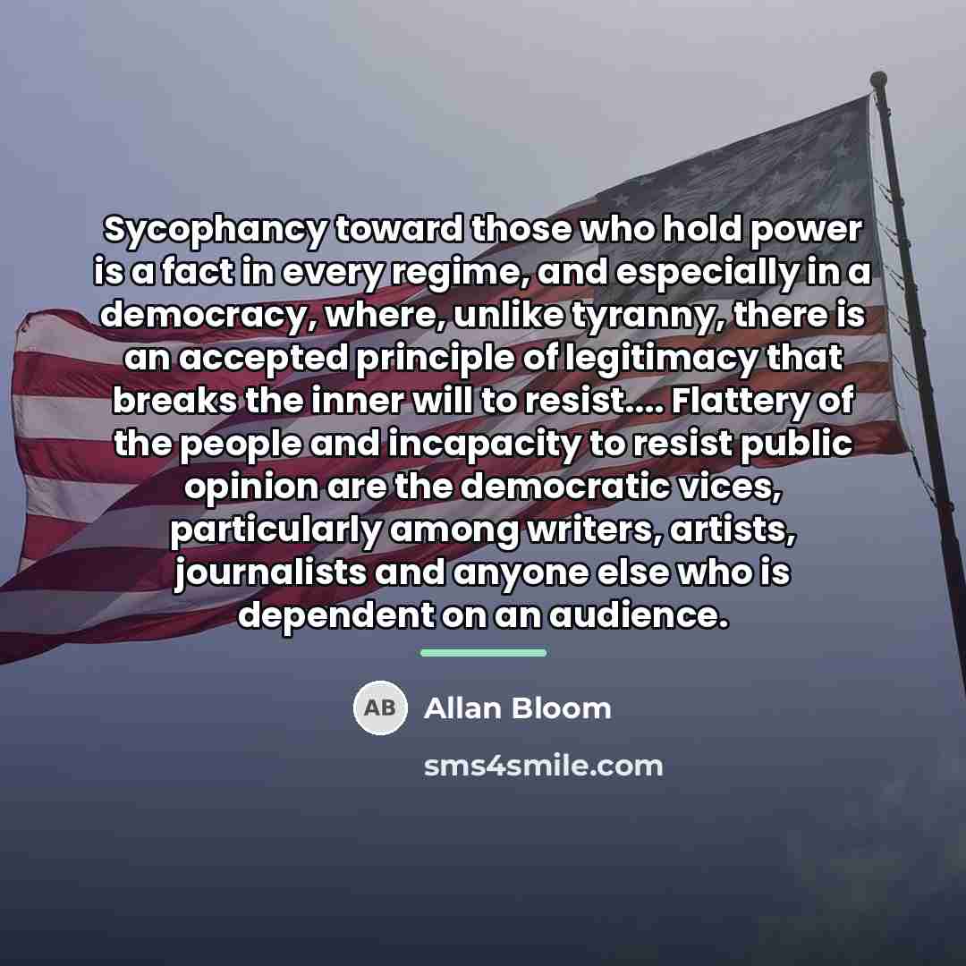 “Sycophancy toward those who hold power is a fact in…” quote by Allan Bloom