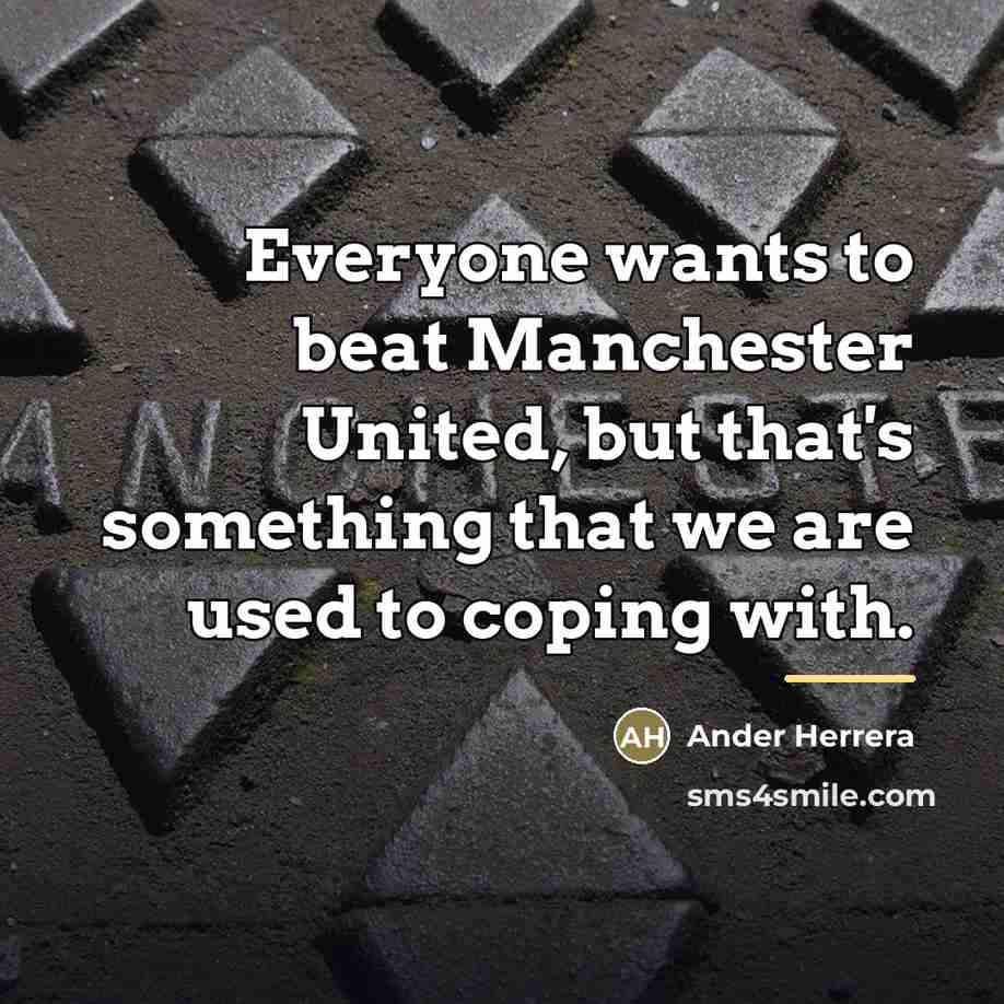“Everyone wants to beat Manchester United, but that's something that…” quote by Ander Herrera